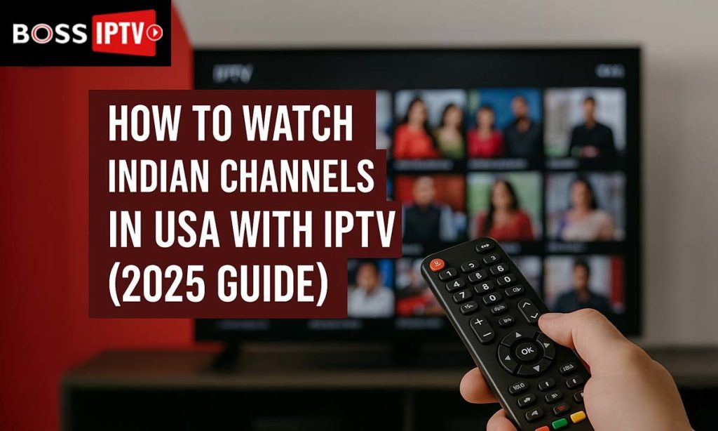 How to Watch Indian Channels in USA with IPTV