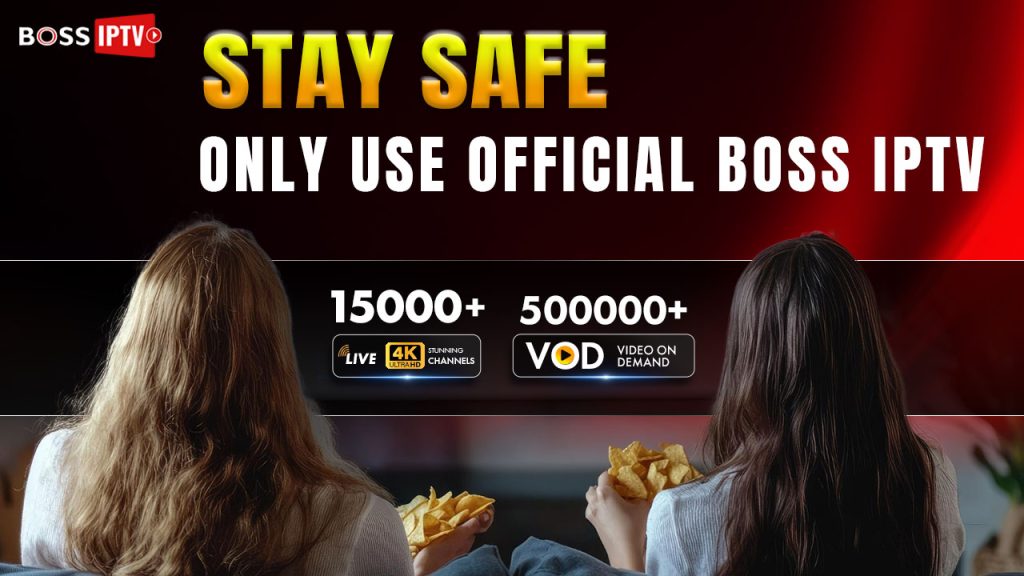 Stay Safe - Only Use Official BOSS IPTV