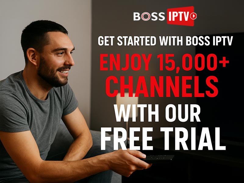 Get Started with Boss IPTV Enjoy 15,000+ Channels with Our Free Trial