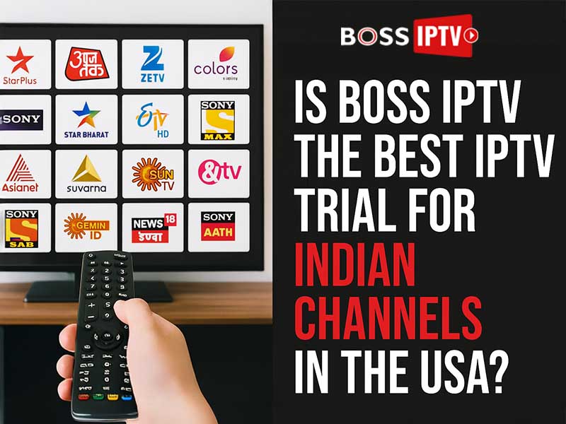 Is Boss IPTV the Best IPTV Trial for Indian Channels in the USA
