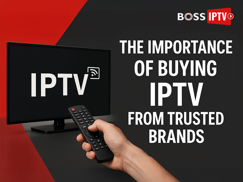 The Importance of Buying IPTV from Trusted Brands