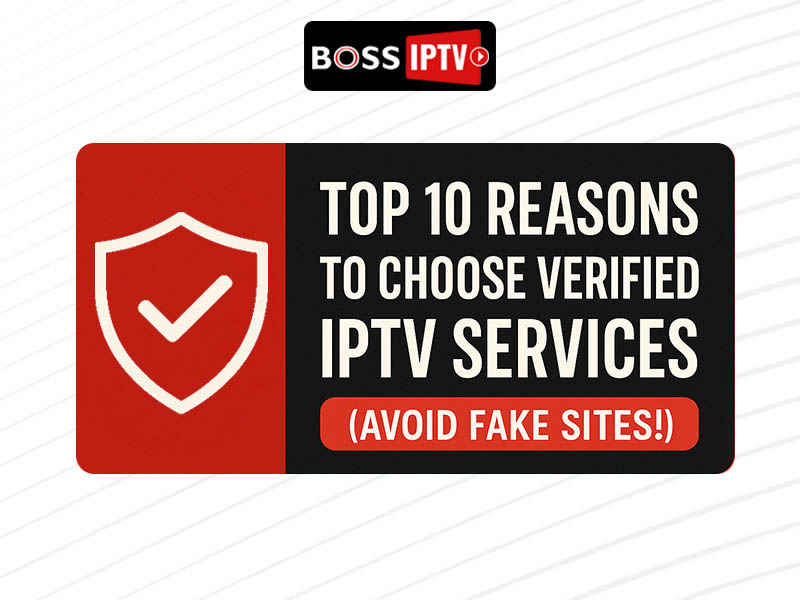 Top 10 Reasons to Choose Verified IPTV Services