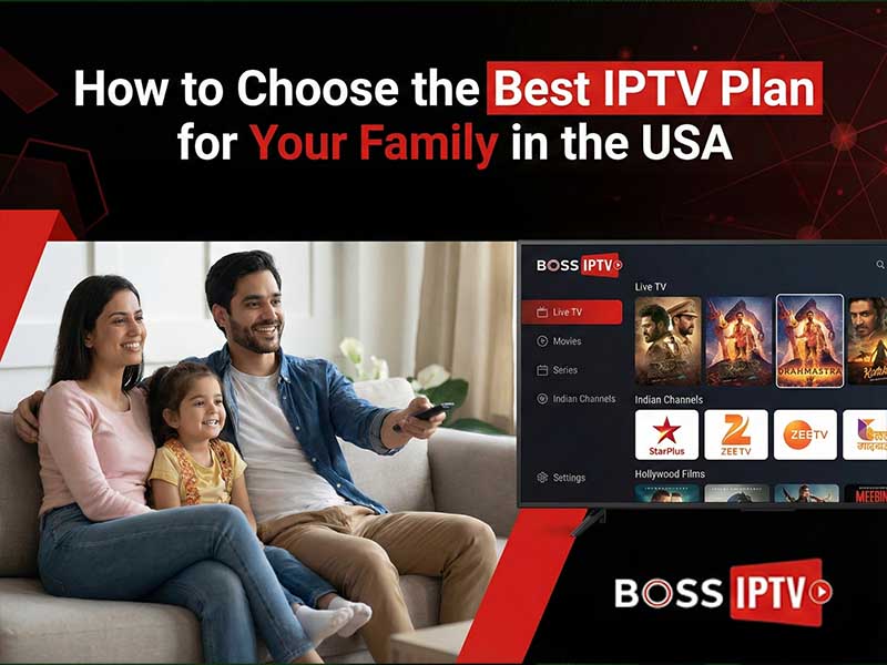 How to Choose the Best IPTV Plan for Your Family in the USA