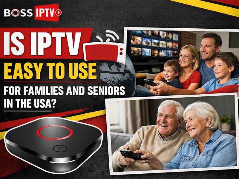 Is IPTV Easy to Use for Families and Seniors in the USA