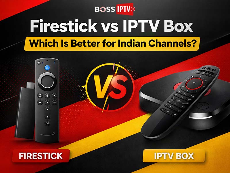 Firestick vs IPTV Box Which Is Better for Indian Channels
