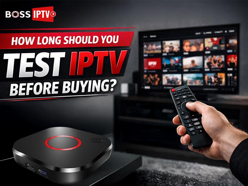 How Long Should You Test IPTV Before Buying