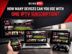 How Many Devices Can You Use With One IPTV Subscription
