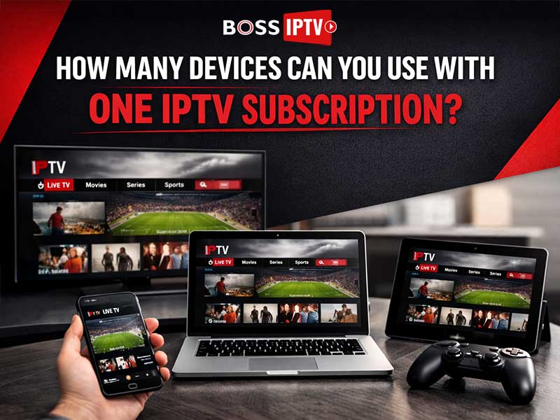 How Many Devices Can You Use With One IPTV Subscription