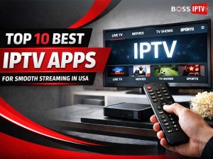 Top 10 Best IPTV Apps for Smooth Streaming in USA